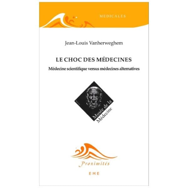 Le Choc Des Médecines : Médecine Scientifique Versus Médecines Alternatives